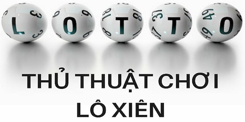 Tham khảo thủ thuật cược lô xiên