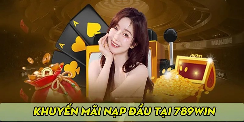 Tổng hợp các khuyến mãi nạp đầu 789WIN