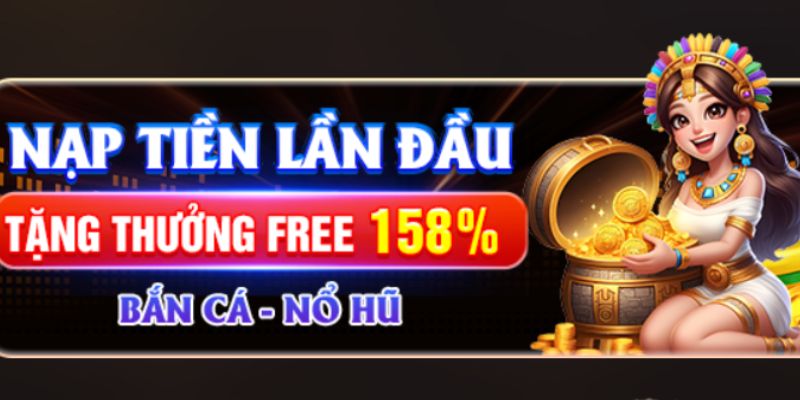 Khuyến mãi tân thủ nạp đầu lên tới 158% tặng thưởng