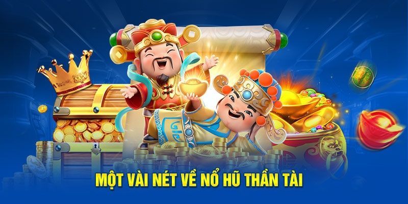 Tổng quan về nổ hũ thần tài 789WIN